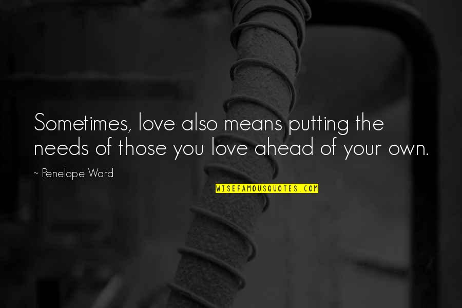 Fearless Youth Quotes By Penelope Ward: Sometimes, love also means putting the needs of