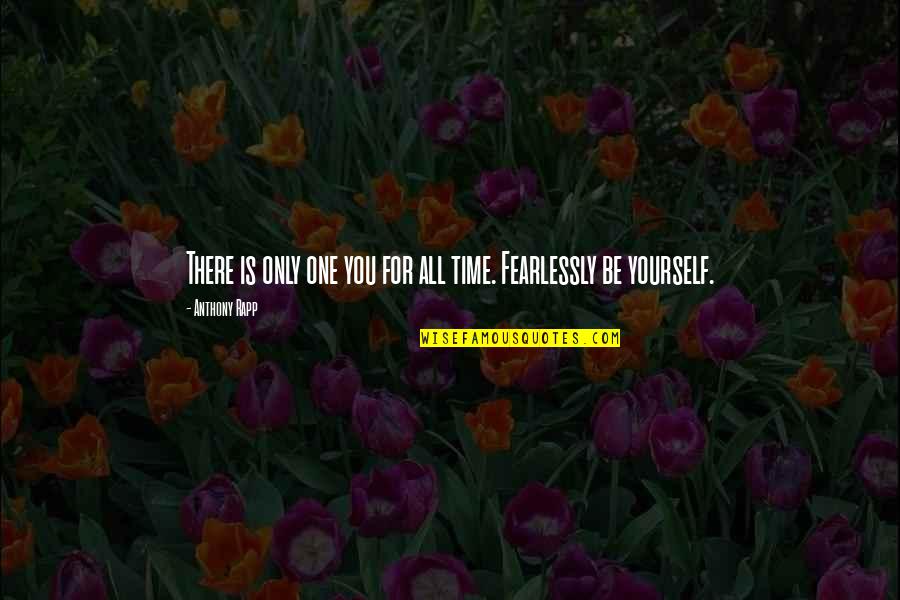 Fearlessly Quotes By Anthony Rapp: There is only one you for all time.