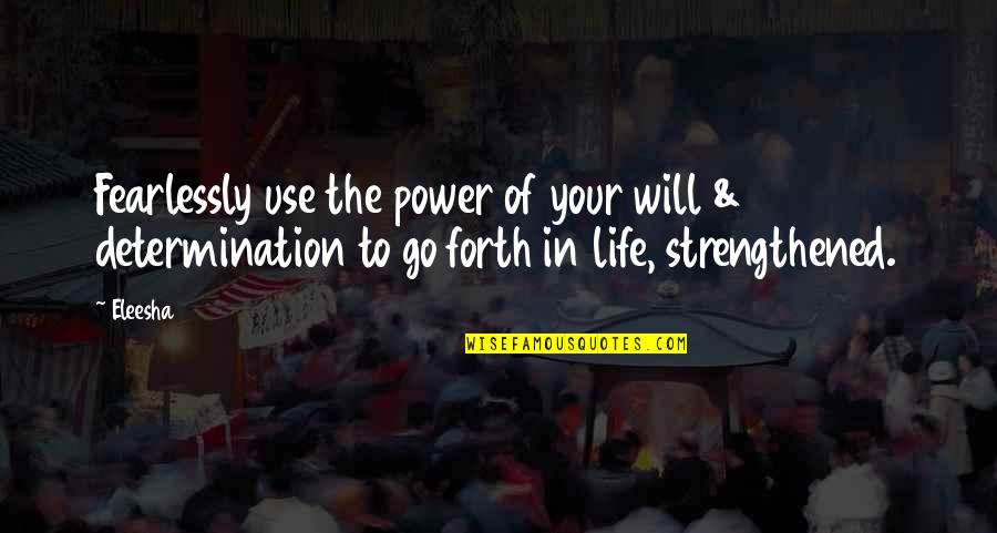 Fearlessly Quotes By Eleesha: Fearlessly use the power of your will &