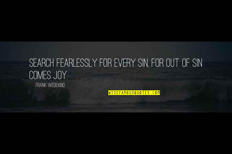 Fearlessly Quotes By Frank Wedekind: Search fearlessly for every sin, for out of