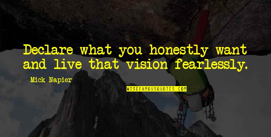 Fearlessly Quotes By Mick Napier: Declare what you honestly want and live that