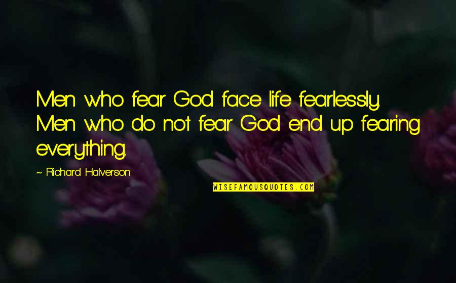 Fearlessly Quotes By Richard Halverson: Men who fear God face life fearlessly. Men