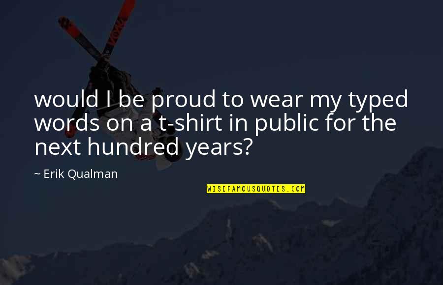 Fearlessness And Love Quotes By Erik Qualman: would I be proud to wear my typed Fearlessness And Love Quotes By Erik Qualman: would I be proud to wear my typed