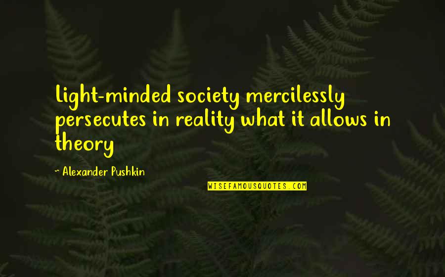 Fearlessness Bible Quotes By Alexander Pushkin: Light-minded society mercilessly persecutes in reality what it