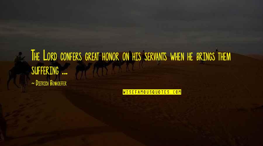 Fearlessness Bible Quotes By Dietrich Bonhoeffer: The Lord confers great honor on his servants