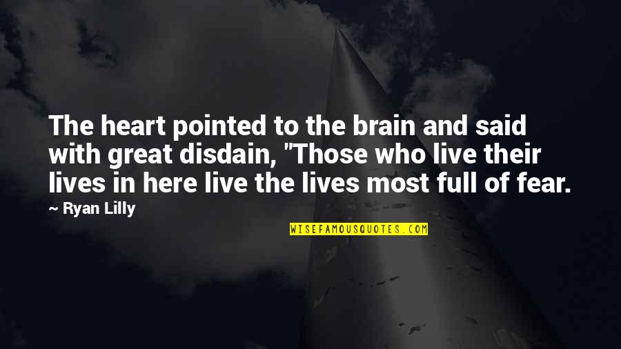 Fearlessness Quote Quotes By Ryan Lilly: The heart pointed to the brain and said