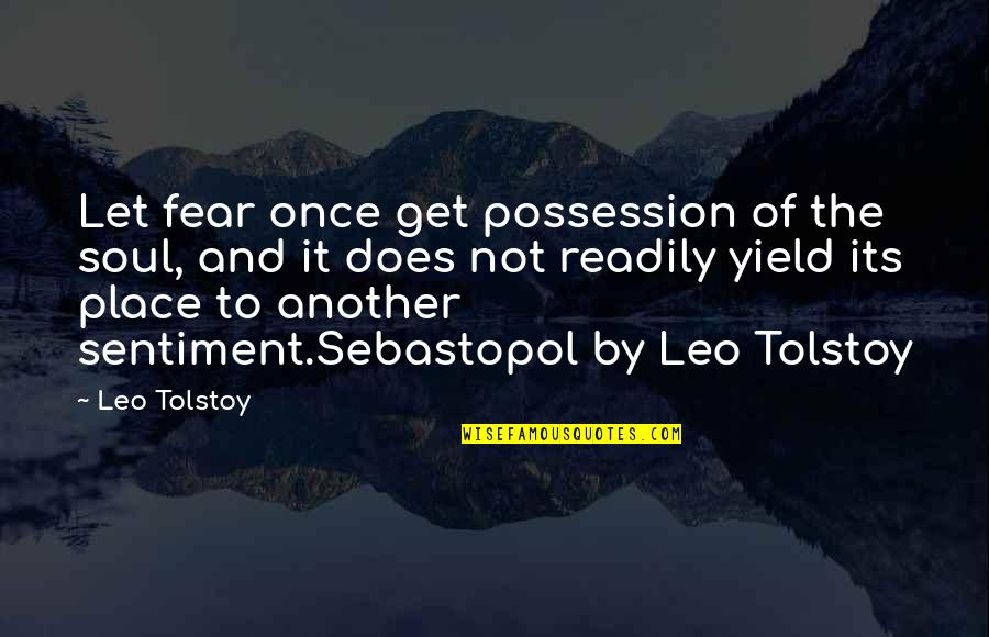 Fearlessness Quotes By Leo Tolstoy: Let fear once get possession of the soul,