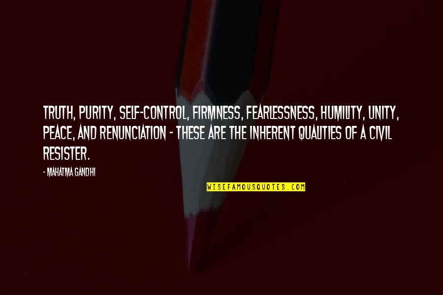 Fearlessness Quotes By Mahatma Gandhi: Truth, purity, self-control, firmness, fearlessness, humility, unity, peace,