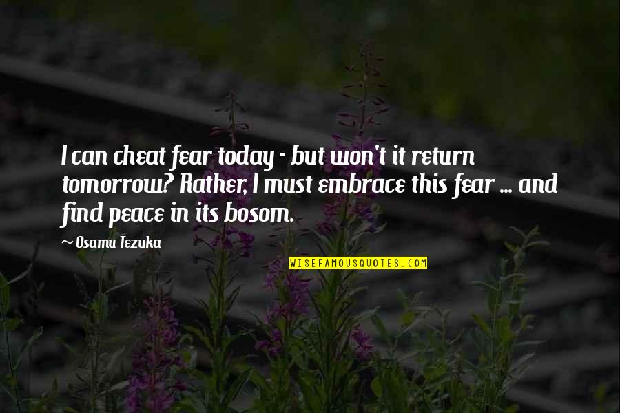 Fearlessness Quotes By Osamu Tezuka: I can cheat fear today - but won't