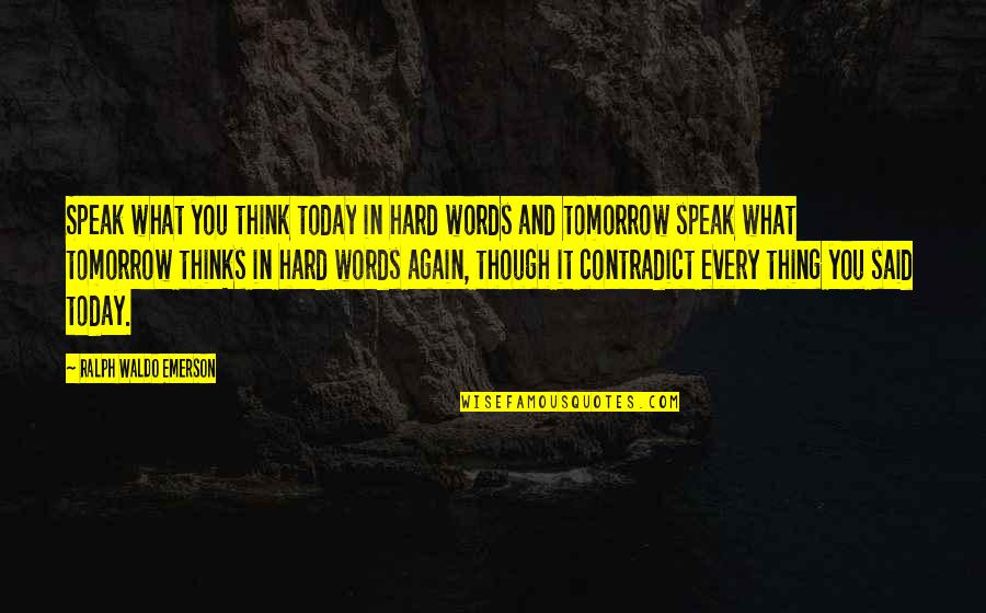 Fearlessness Quotes By Ralph Waldo Emerson: Speak what you think today in hard words