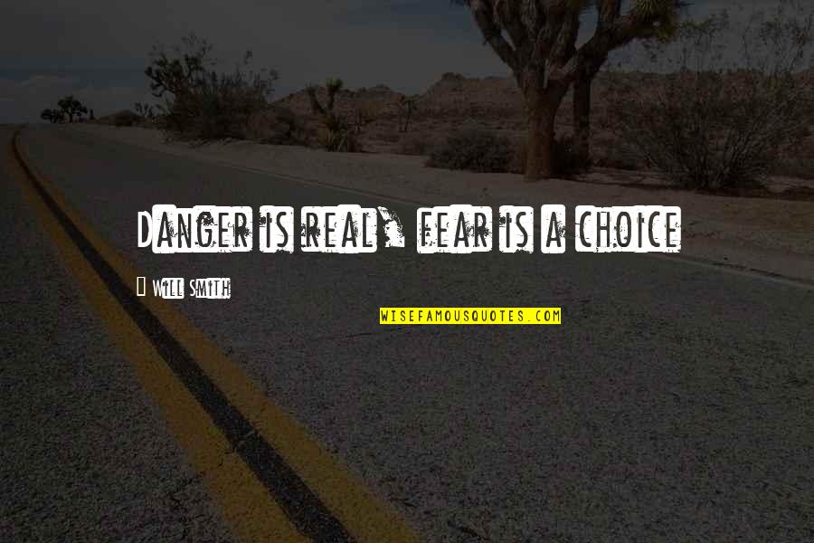 Fearlessness Quotes By Will Smith: Danger is real, fear is a choice