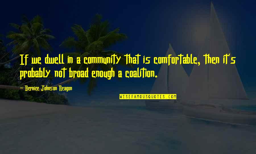 Fearne Quotes By Bernice Johnson Reagon: If we dwell in a community that is Fearne Quotes By Bernice Johnson Reagon: If we dwell in a community that is