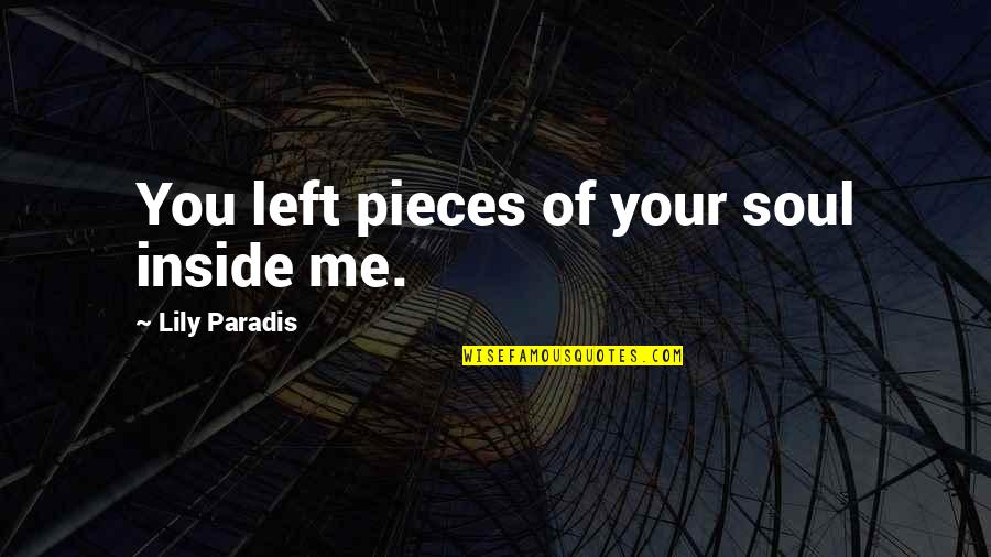 Fearnow Bros Quotes By Lily Paradis: You left pieces of your soul inside me.