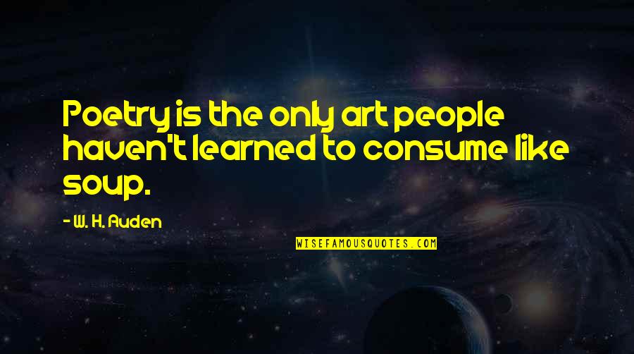 Fearnow Bros Quotes By W. H. Auden: Poetry is the only art people haven't learned