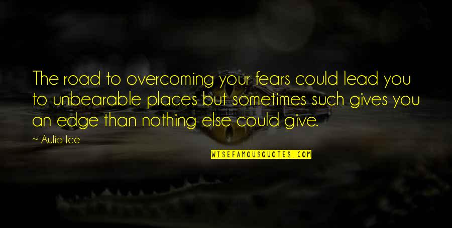 Fears And Doubts Quotes By Auliq Ice: The road to overcoming your fears could lead
