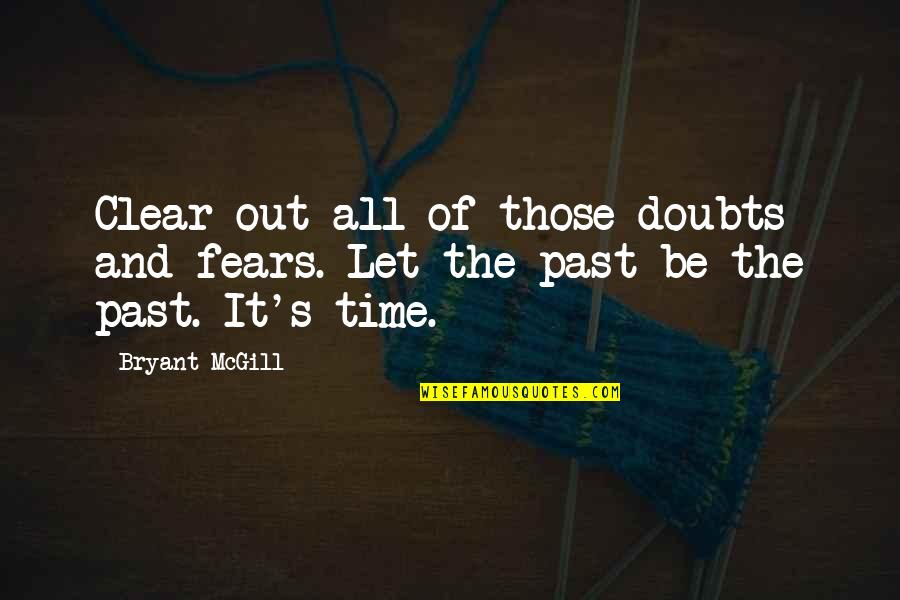 Fears And Doubts Quotes By Bryant McGill: Clear out all of those doubts and fears.