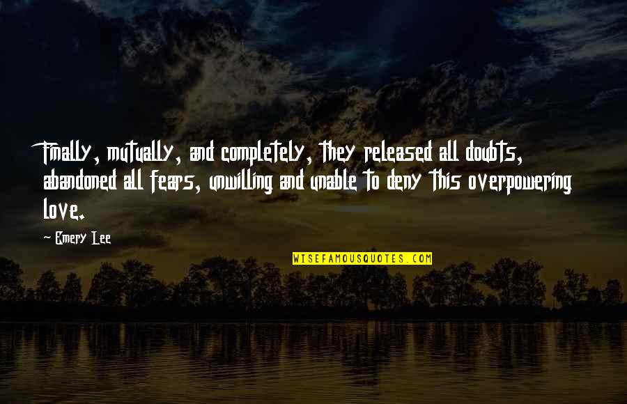Fears And Doubts Quotes By Emery Lee: Finally, mutually, and completely, they released all doubts,