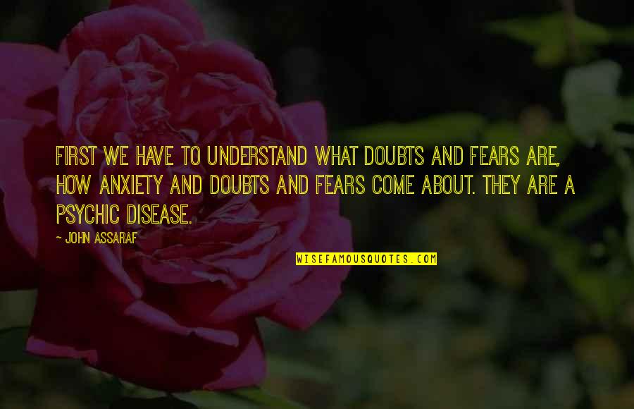 Fears And Doubts Quotes By John Assaraf: First we have to understand what doubts and