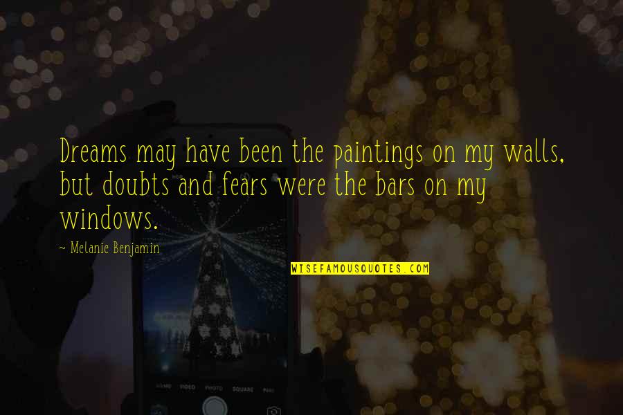 Fears And Doubts Quotes By Melanie Benjamin: Dreams may have been the paintings on my