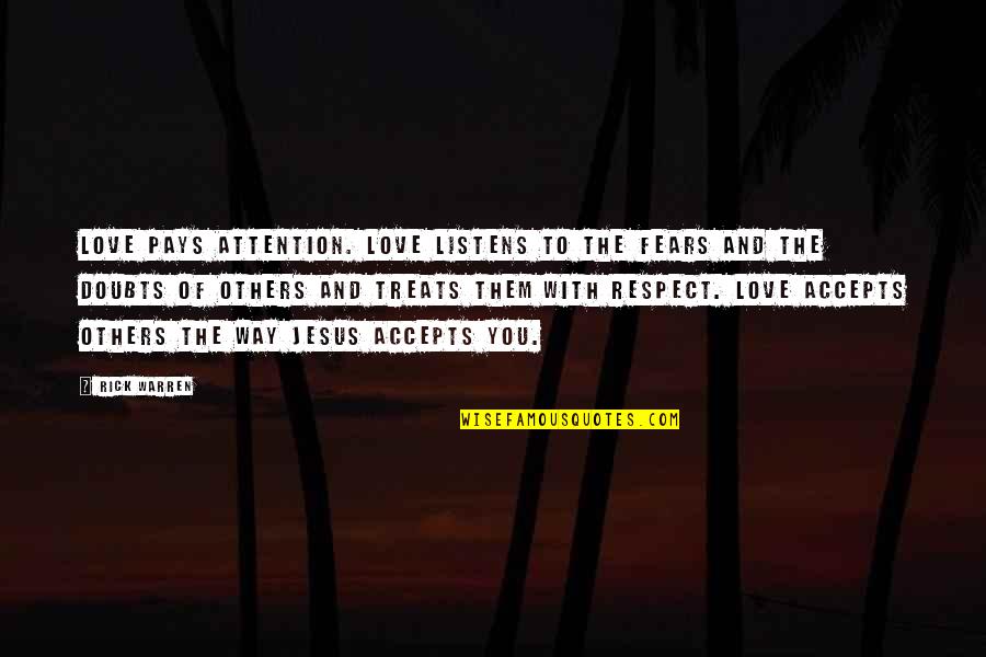 Fears And Doubts Quotes By Rick Warren: Love pays attention. Love listens to the fears