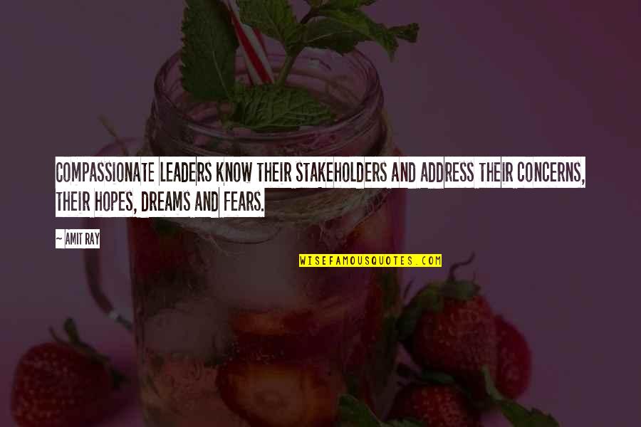 Fears And Dreams Quotes By Amit Ray: Compassionate leaders know their stakeholders and address their