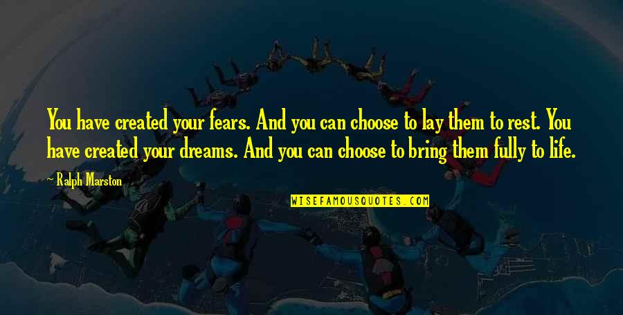 Fears And Dreams Quotes By Ralph Marston: You have created your fears. And you can