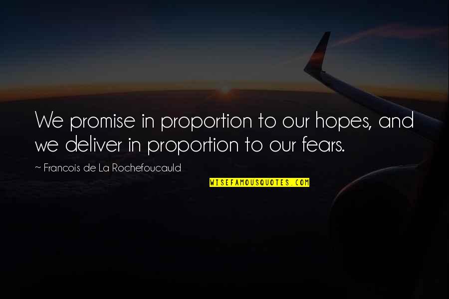 Fears And Hopes Quotes By Francois De La Rochefoucauld: We promise in proportion to our hopes, and