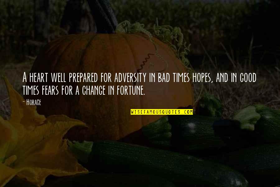 Fears And Hopes Quotes By Horace: A heart well prepared for adversity in bad