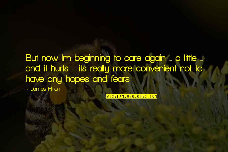 Fears And Hopes Quotes By James Hilton: But now I'm beginning to care again -