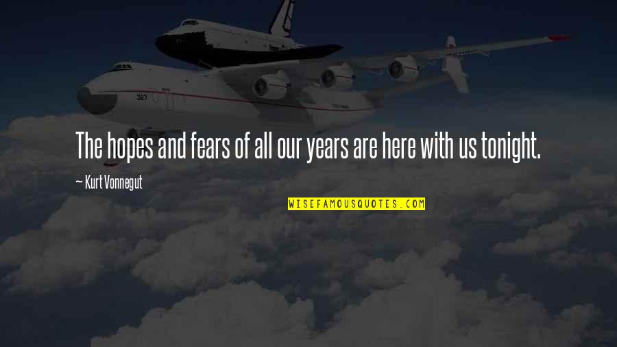Fears And Hopes Quotes By Kurt Vonnegut: The hopes and fears of all our years Fears And Hopes Quotes By Kurt Vonnegut: The hopes and fears of all our years
