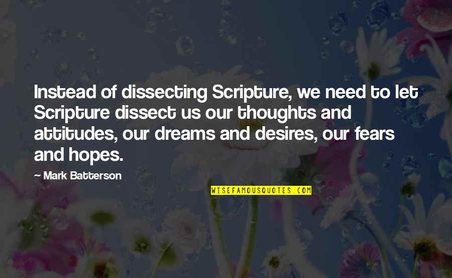 Fears And Hopes Quotes By Mark Batterson: Instead of dissecting Scripture, we need to let Fears And Hopes Quotes By Mark Batterson: Instead of dissecting Scripture, we need to let