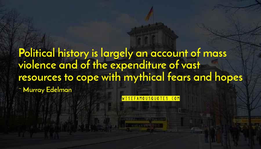 Fears And Hopes Quotes By Murray Edelman: Political history is largely an account of mass