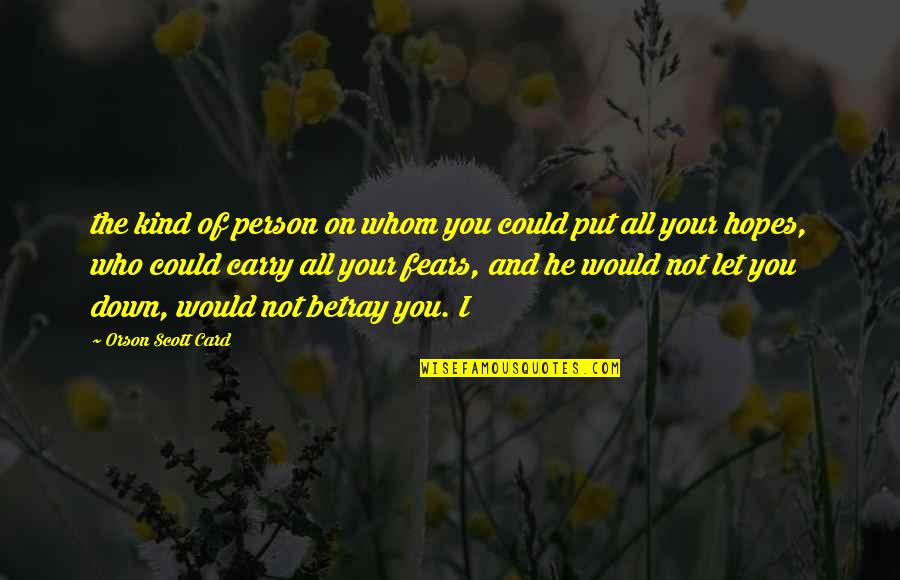 Fears And Hopes Quotes By Orson Scott Card: the kind of person on whom you could