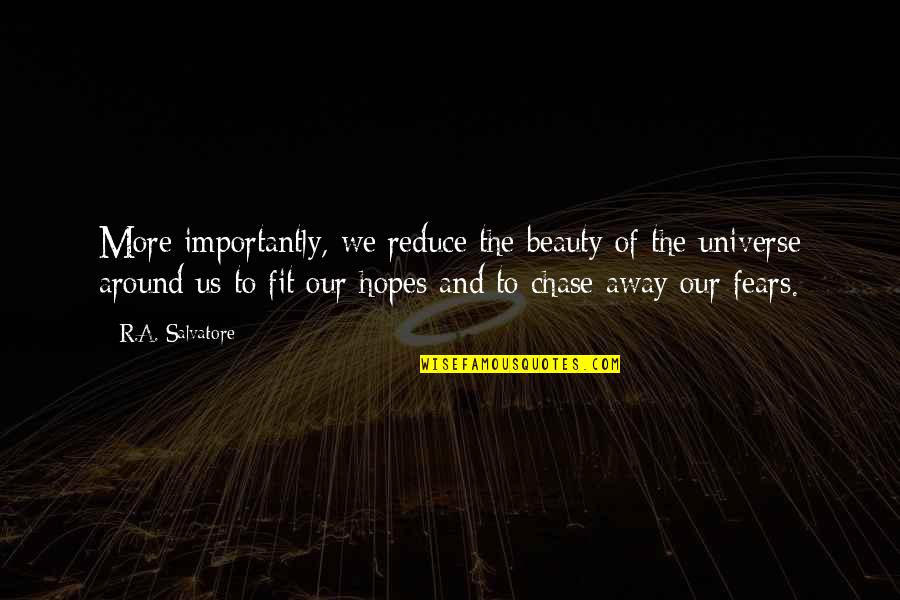 Fears And Hopes Quotes By R.A. Salvatore: More importantly, we reduce the beauty of the Fears And Hopes Quotes By R.A. Salvatore: More importantly, we reduce the beauty of the