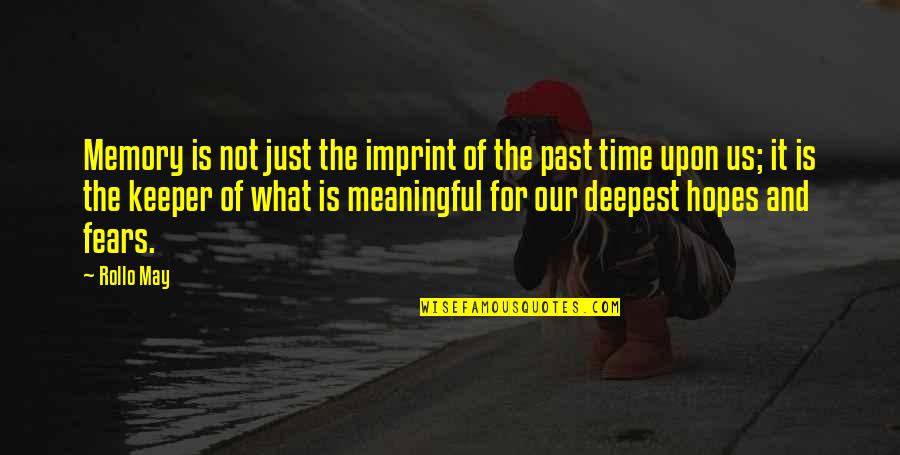 Fears And Hopes Quotes By Rollo May: Memory is not just the imprint of the Fears And Hopes Quotes By Rollo May: Memory is not just the imprint of the