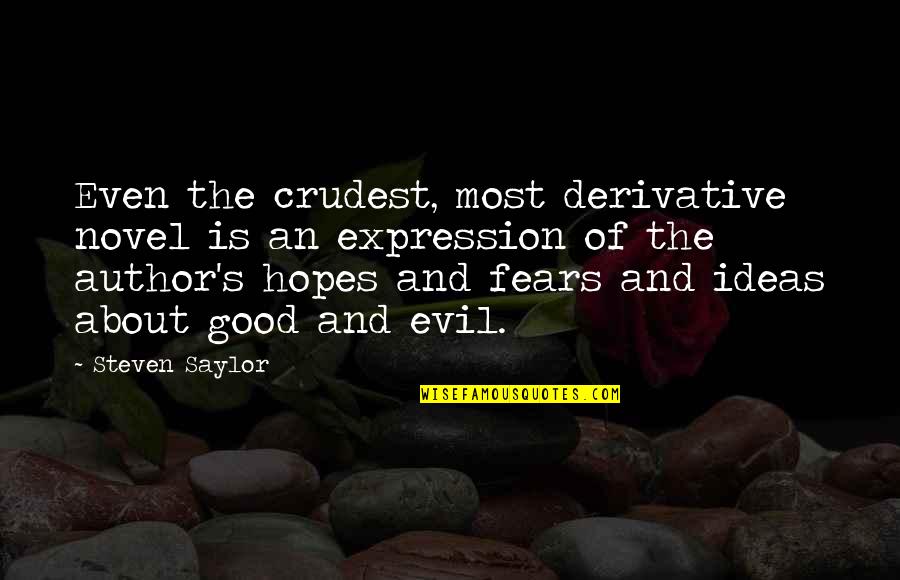 Fears And Hopes Quotes By Steven Saylor: Even the crudest, most derivative novel is an