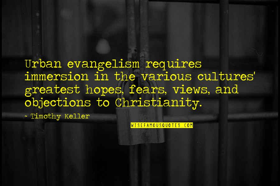 Fears And Hopes Quotes By Timothy Keller: Urban evangelism requires immersion in the various cultures'