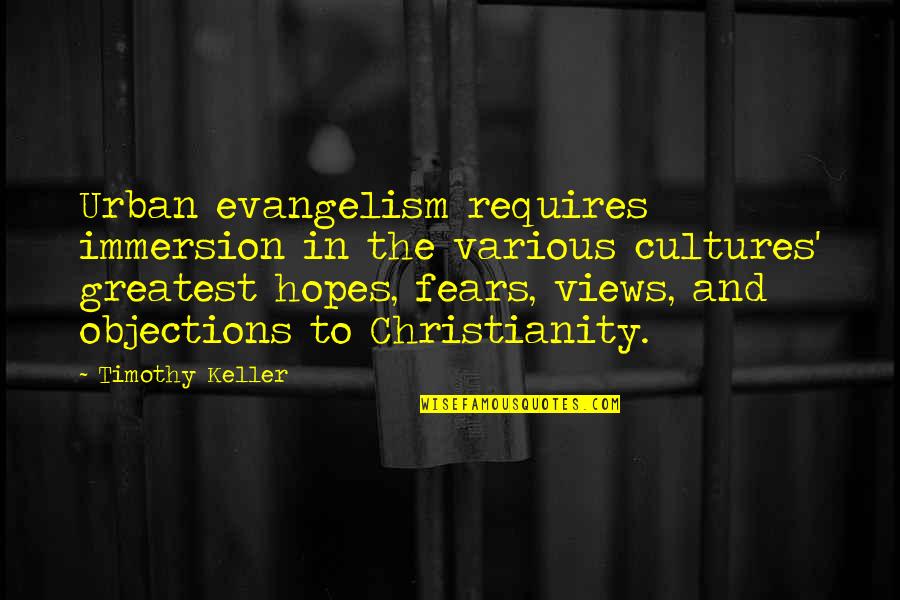 Fears And Hopes Quotes By Timothy Keller: Urban evangelism requires immersion in the various cultures' Fears And Hopes Quotes By Timothy Keller: Urban evangelism requires immersion in the various cultures'