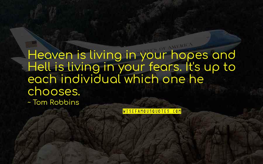 Fears And Hopes Quotes By Tom Robbins: Heaven is living in your hopes and Hell