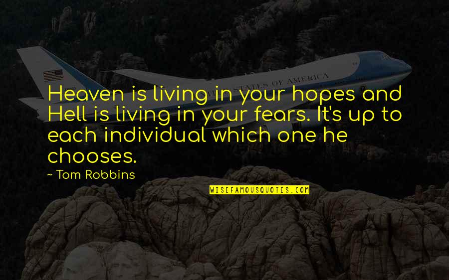 Fears And Hopes Quotes By Tom Robbins: Heaven is living in your hopes and Hell Fears And Hopes Quotes By Tom Robbins: Heaven is living in your hopes and Hell
