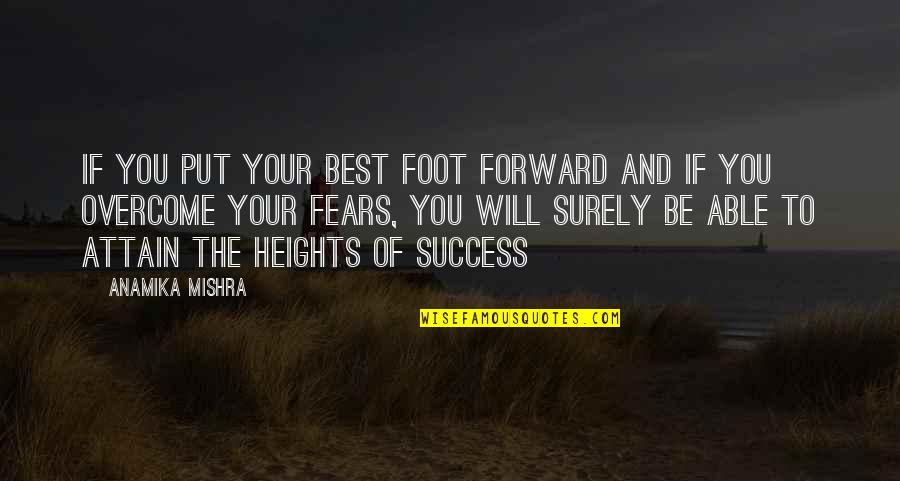 Fears And Life Quotes By Anamika Mishra: If you put your best foot forward and