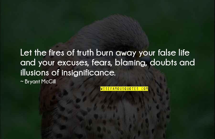 Fears And Life Quotes By Bryant McGill: Let the fires of truth burn away your