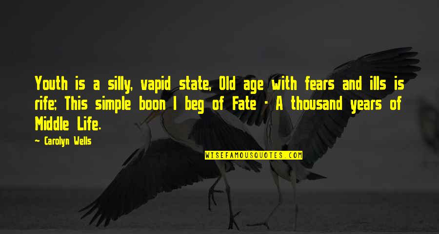 Fears And Life Quotes By Carolyn Wells: Youth is a silly, vapid state, Old age