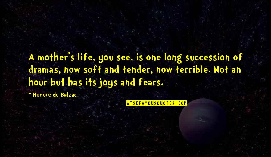 Fears And Life Quotes By Honore De Balzac: A mother's life, you see, is one long