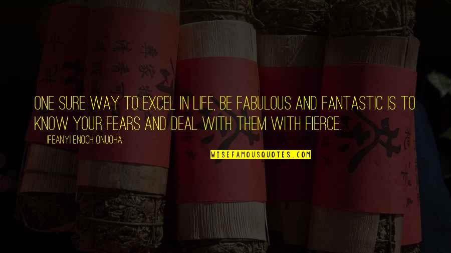 Fears And Life Quotes By Ifeanyi Enoch Onuoha: One sure way to excel in life, be