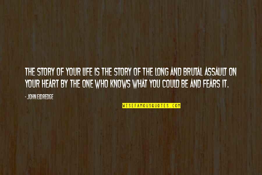 Fears And Life Quotes By John Eldredge: The story of your life is the story