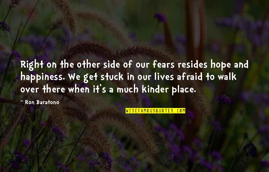 Fears And Life Quotes By Ron Baratono: Right on the other side of our fears