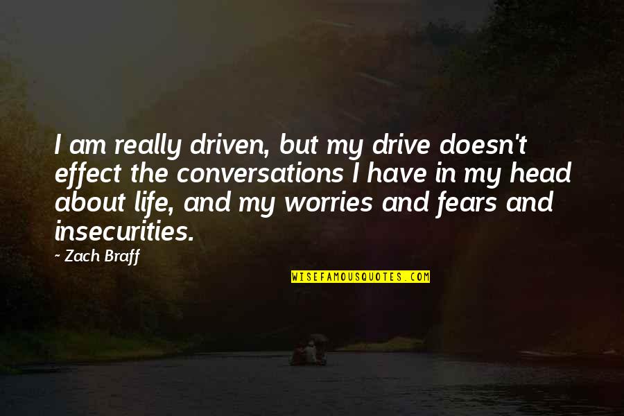 Fears And Worries Quotes By Zach Braff: I am really driven, but my drive doesn't