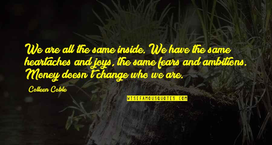 Fears Of Change Quotes By Colleen Coble: We are all the same inside. We have