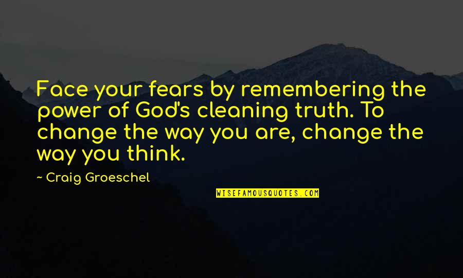 Fears Of Change Quotes By Craig Groeschel: Face your fears by remembering the power of